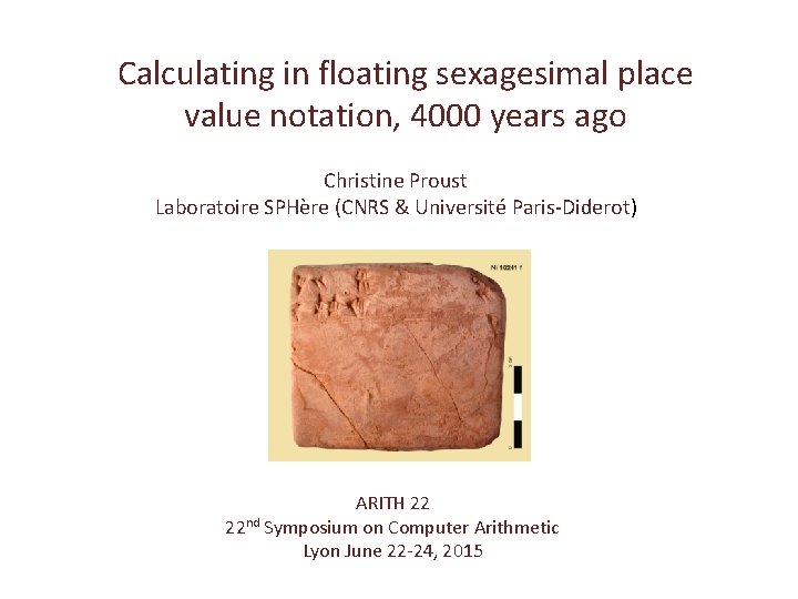 Calculating in floating sexagesimal place value notation, 4000 years ago Christine Proust Laboratoire SPHère