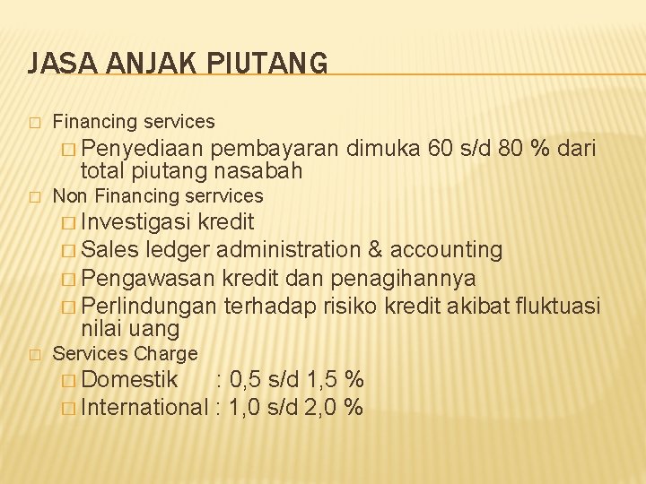 JASA ANJAK PIUTANG � Financing services � Penyediaan pembayaran dimuka 60 s/d 80 %