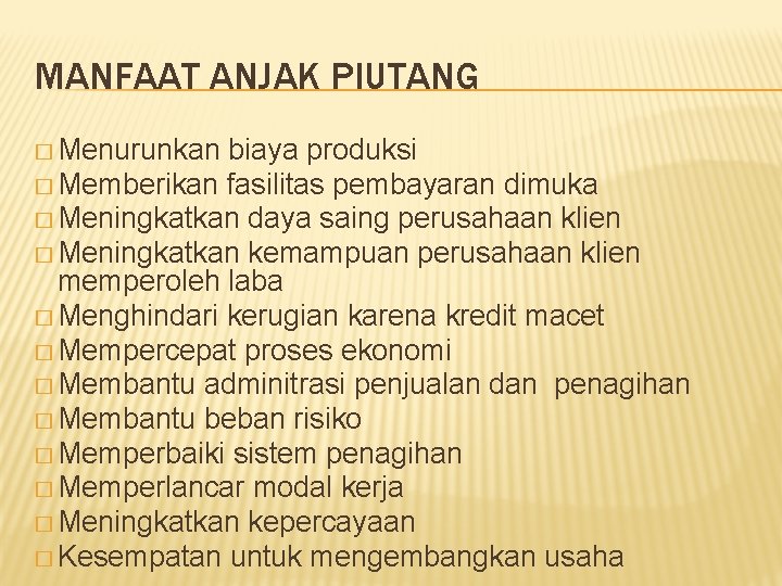 MANFAAT ANJAK PIUTANG � Menurunkan biaya produksi � Memberikan fasilitas pembayaran dimuka � Meningkatkan