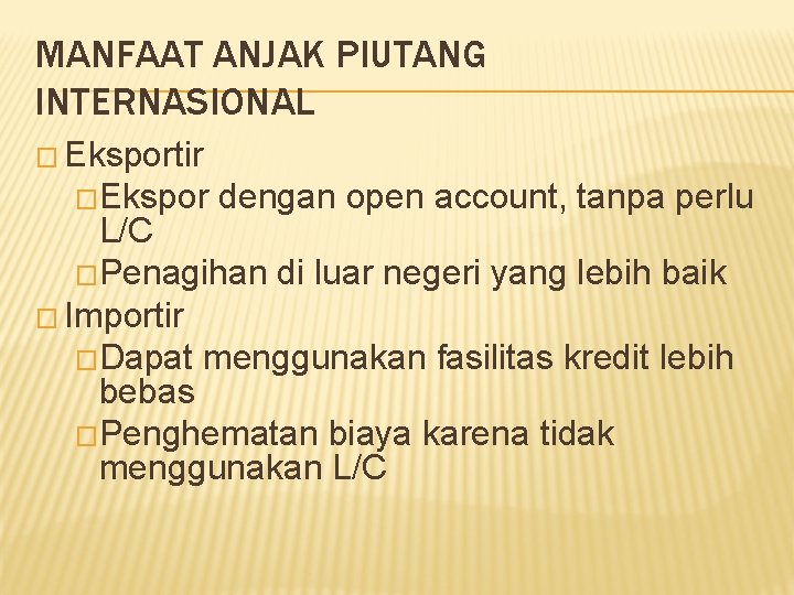 MANFAAT ANJAK PIUTANG INTERNASIONAL � Eksportir �Ekspor dengan open account, tanpa perlu L/C �Penagihan