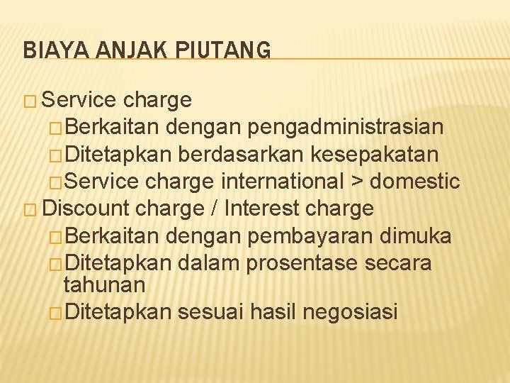 BIAYA ANJAK PIUTANG � Service charge �Berkaitan dengan pengadministrasian �Ditetapkan berdasarkan kesepakatan �Service charge