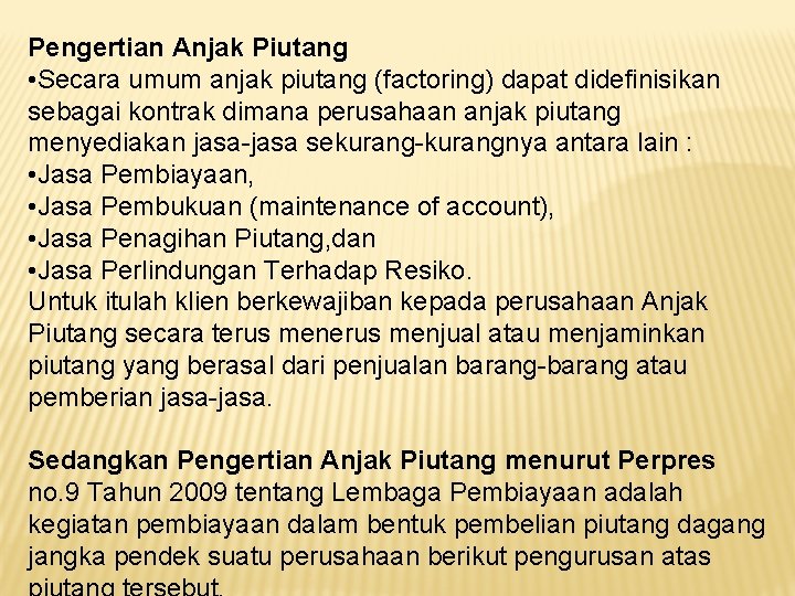 Pengertian Anjak Piutang • Secara umum anjak piutang (factoring) dapat didefinisikan sebagai kontrak dimana