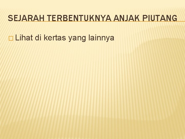SEJARAH TERBENTUKNYA ANJAK PIUTANG � Lihat di kertas yang lainnya 
