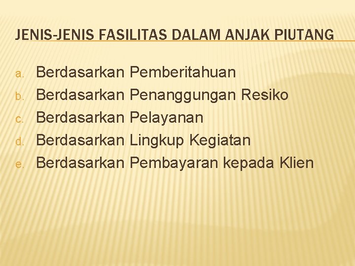 JENIS-JENIS FASILITAS DALAM ANJAK PIUTANG a. b. c. d. e. Berdasarkan Pemberitahuan Berdasarkan Penanggungan