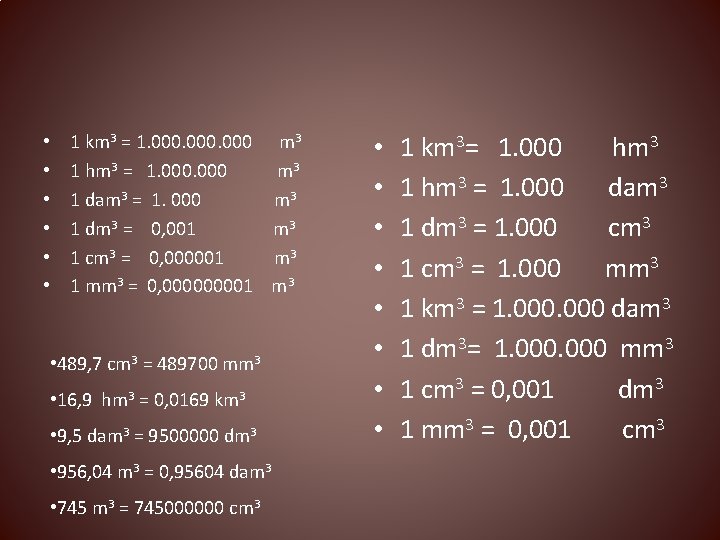  • • • 1 km 3 = 1. 000 m 3 1 hm