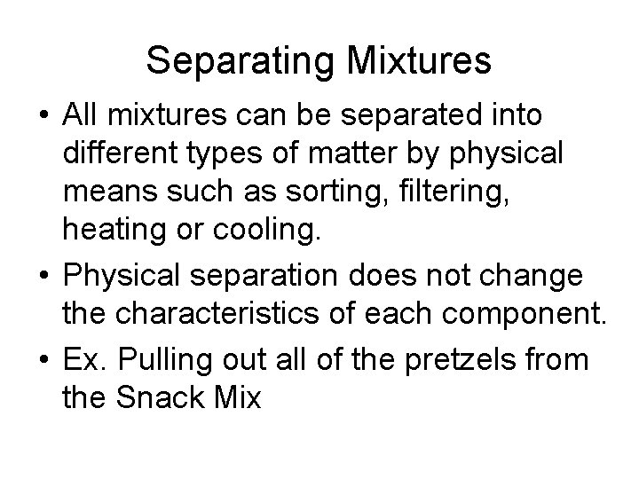 Separating Mixtures • All mixtures can be separated into different types of matter by