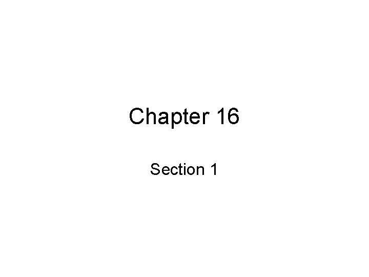 Chapter 16 Section 1 