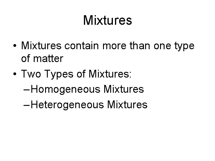 Mixtures • Mixtures contain more than one type of matter • Two Types of