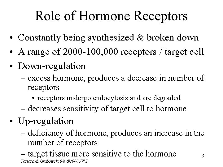 Role of Hormone Receptors • Constantly being synthesized & broken down • A range