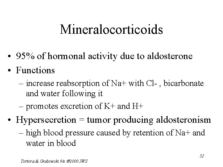 Mineralocorticoids • 95% of hormonal activity due to aldosterone • Functions – increase reabsorption