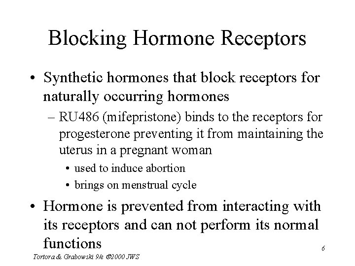 Blocking Hormone Receptors • Synthetic hormones that block receptors for naturally occurring hormones –