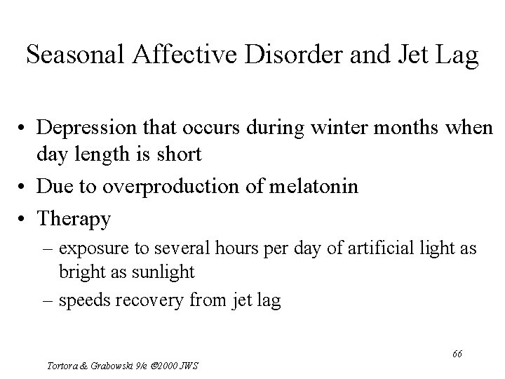 Seasonal Affective Disorder and Jet Lag • Depression that occurs during winter months when
