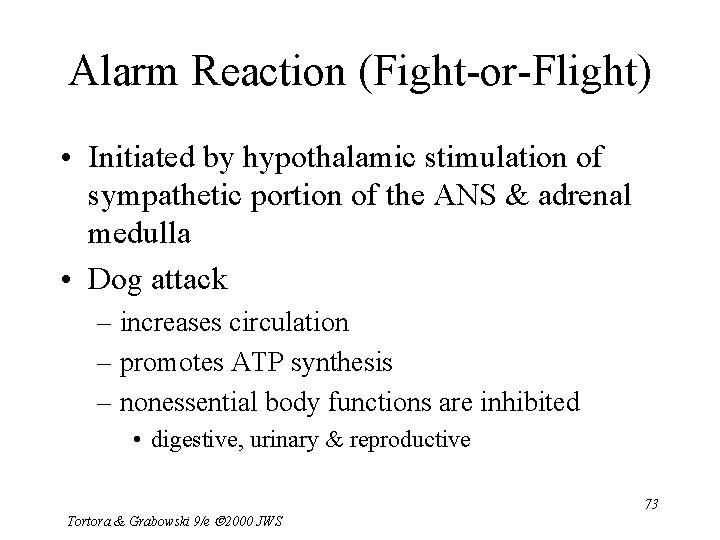Alarm Reaction (Fight-or-Flight) • Initiated by hypothalamic stimulation of sympathetic portion of the ANS