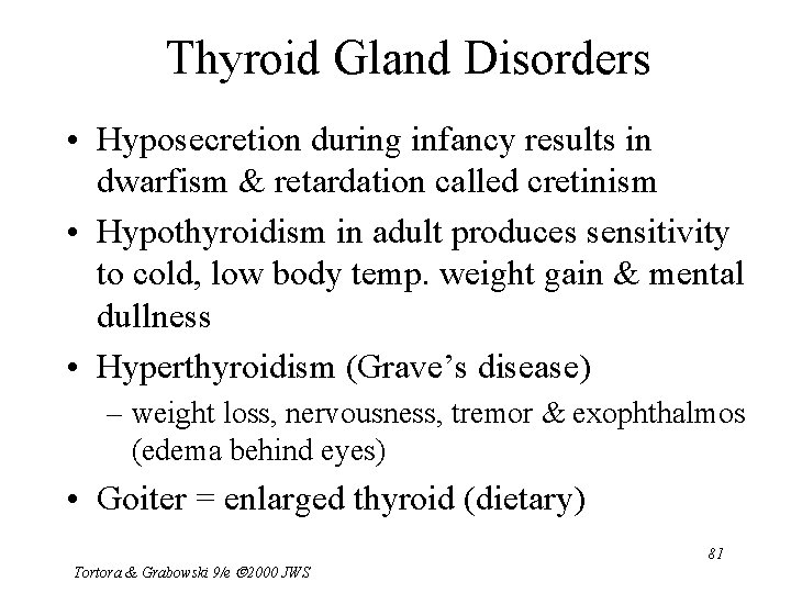Thyroid Gland Disorders • Hyposecretion during infancy results in dwarfism & retardation called cretinism