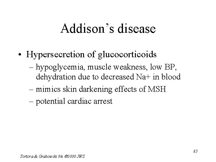 Addison’s disease • Hypersecretion of glucocorticoids – hypoglycemia, muscle weakness, low BP, dehydration due