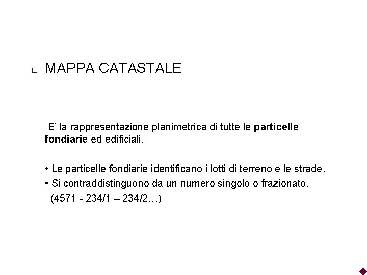 � MAPPA CATASTALE E’ la rappresentazione planimetrica di tutte le particelle fondiarie ed edificiali.