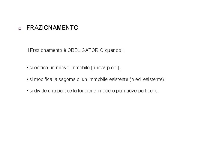 � FRAZIONAMENTO Il Frazionamento è OBBLIGATORIO quando : • si edifica un nuovo immobile