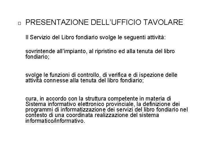 � PRESENTAZIONE DELL’UFFICIO TAVOLARE Il Servizio del Libro fondiario svolge le seguenti attività: sovrintende