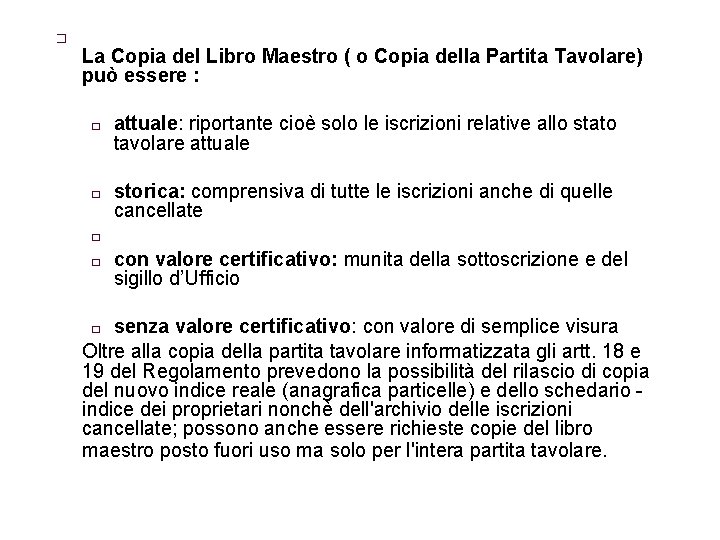 � La Copia del Libro Maestro ( o Copia della Partita Tavolare) può essere