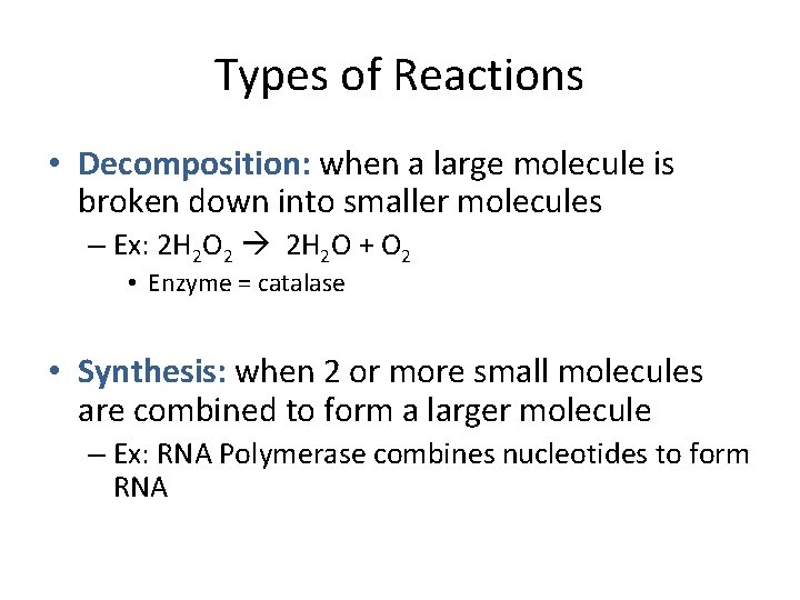 Types of Reactions • Decomposition: when a large molecule is broken down into smaller