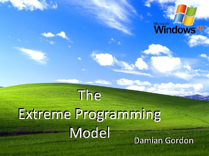 The Extreme Programming Model Damian Gordon 