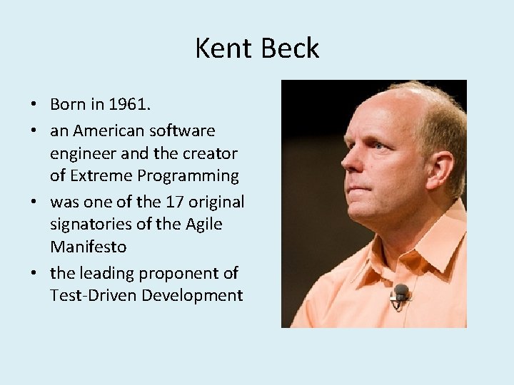 Kent Beck • Born in 1961. • an American software engineer and the creator