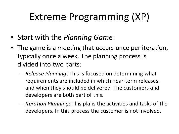 Extreme Programming (XP) • Start with the Planning Game: • The game is a
