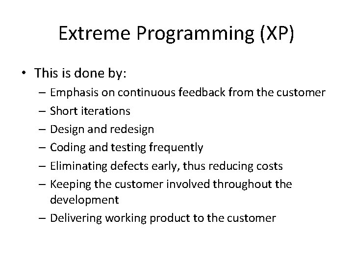 Extreme Programming (XP) • This is done by: – Emphasis on continuous feedback from