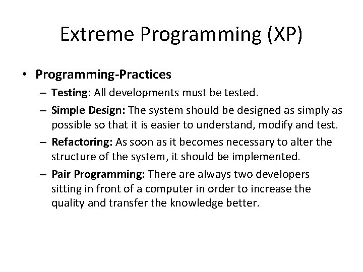 Extreme Programming (XP) • Programming-Practices – Testing: All developments must be tested. – Simple