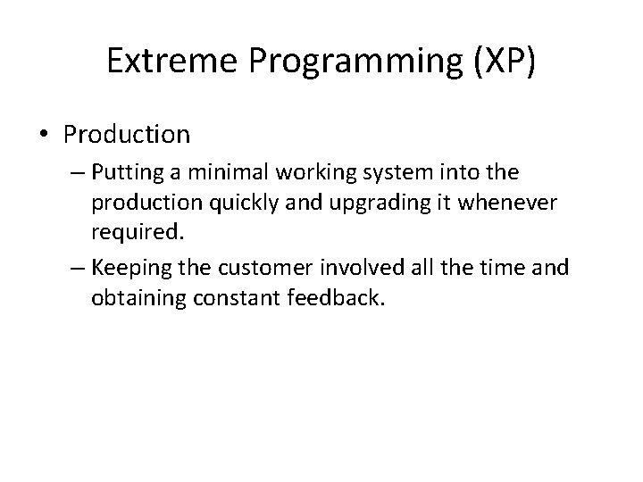 Extreme Programming (XP) • Production – Putting a minimal working system into the production