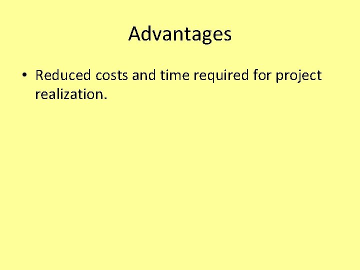 Advantages • Reduced costs and time required for project realization. 