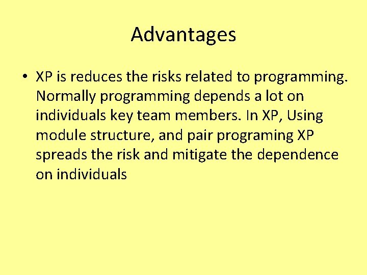Advantages • XP is reduces the risks related to programming. Normally programming depends a