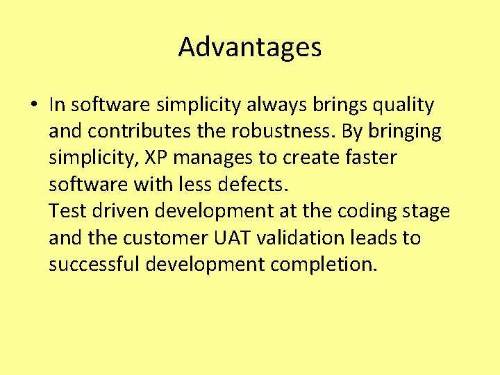 Advantages • In software simplicity always brings quality and contributes the robustness. By bringing
