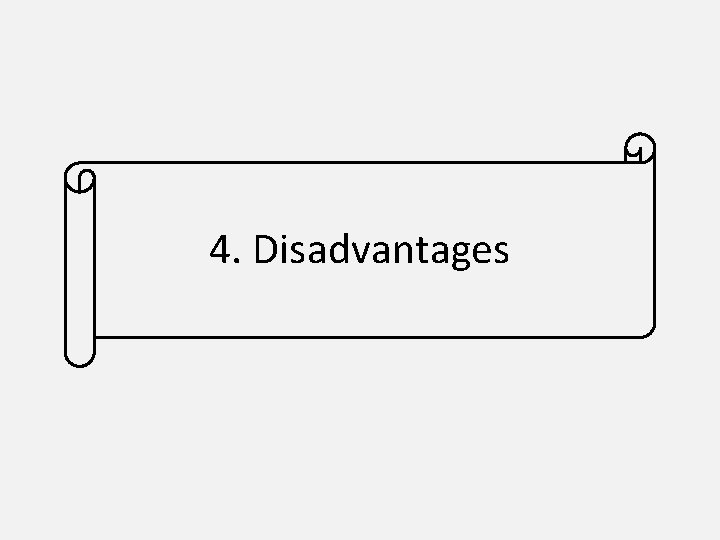 4. Disadvantages 