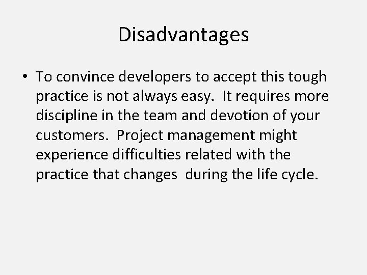 Disadvantages • To convince developers to accept this tough practice is not always easy.