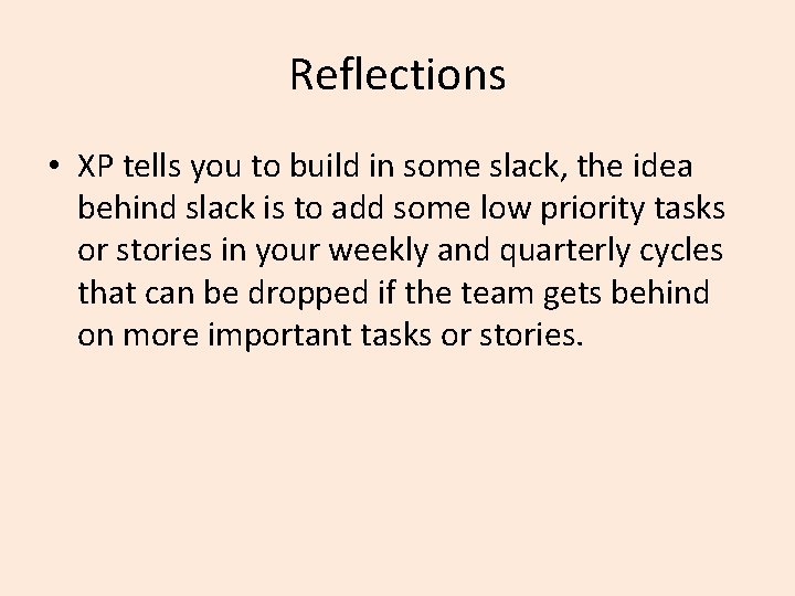 Reflections • XP tells you to build in some slack, the idea behind slack