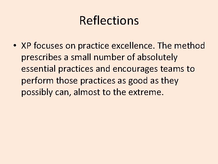 Reflections • XP focuses on practice excellence. The method prescribes a small number of