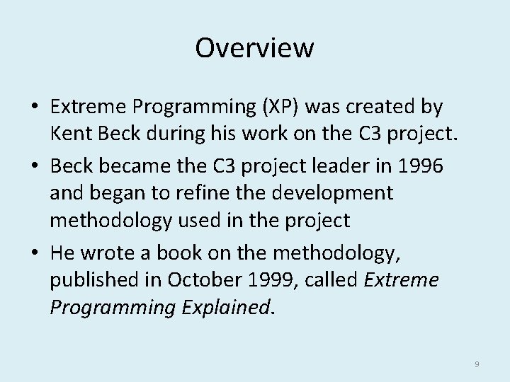 Overview • Extreme Programming (XP) was created by Kent Beck during his work on