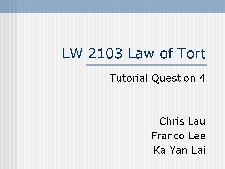 LW 2103 Law of Tort Tutorial Question 4 Chris Lau Franco Lee Ka Yan