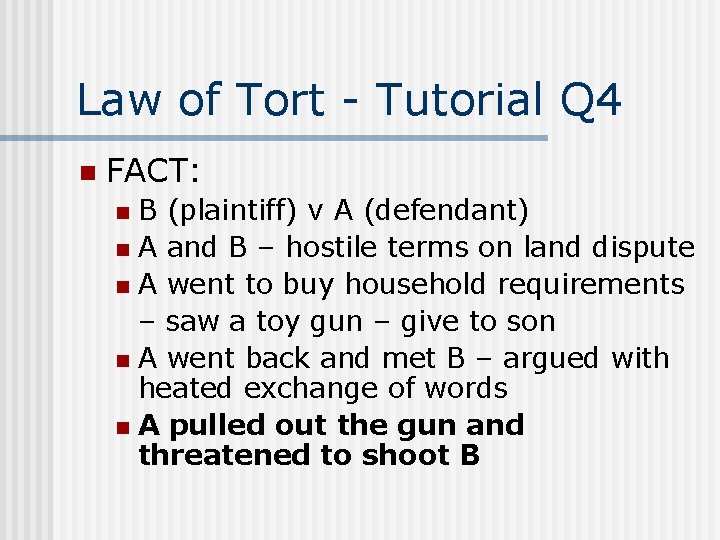 Law of Tort - Tutorial Q 4 n FACT: B (plaintiff) v A (defendant)