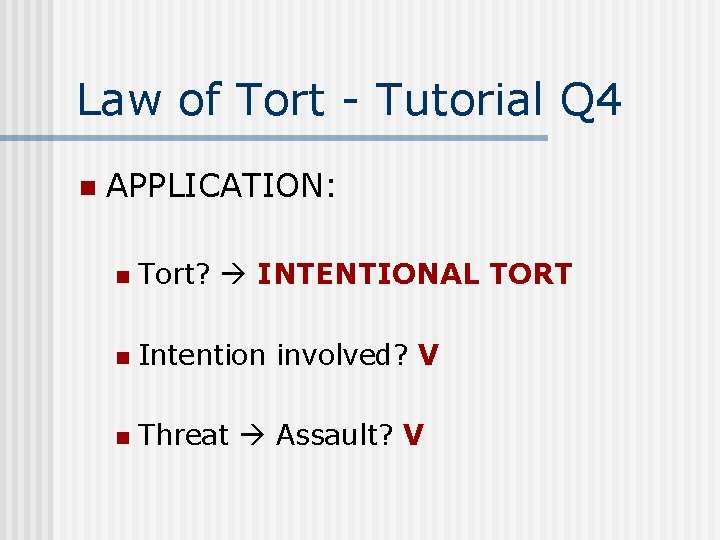 Law of Tort - Tutorial Q 4 n APPLICATION: n Tort? INTENTIONAL TORT n