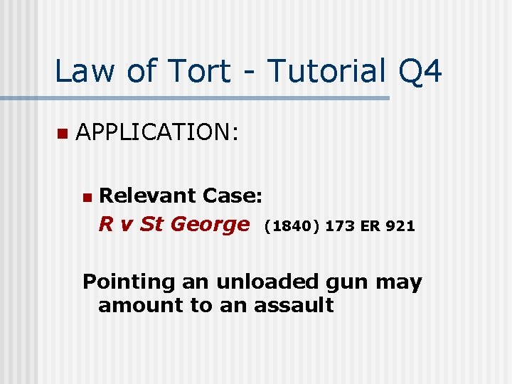 Law of Tort - Tutorial Q 4 n APPLICATION: n Relevant Case: R v