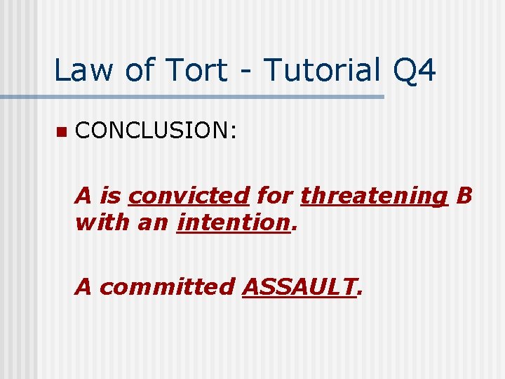 Law of Tort - Tutorial Q 4 n CONCLUSION: A is convicted for threatening