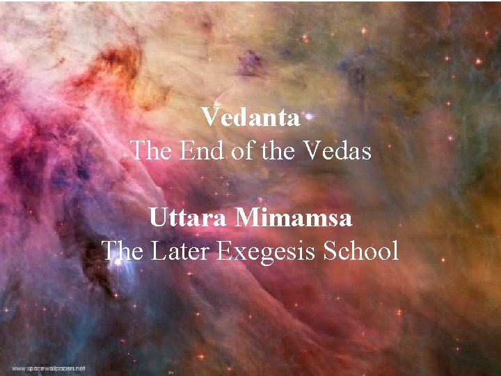 Vedanta The End of the Vedas Uttara Mimamsa The Later Exegesis School Vedanta The End of the Vedas Uttara Mimamsa The Later Exegesis School