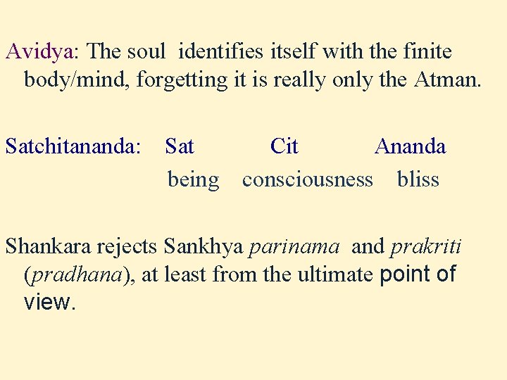 Avidya: The soul identifies itself with the finite body/mind, forgetting it is really only Avidya: The soul identifies itself with the finite body/mind, forgetting it is really only