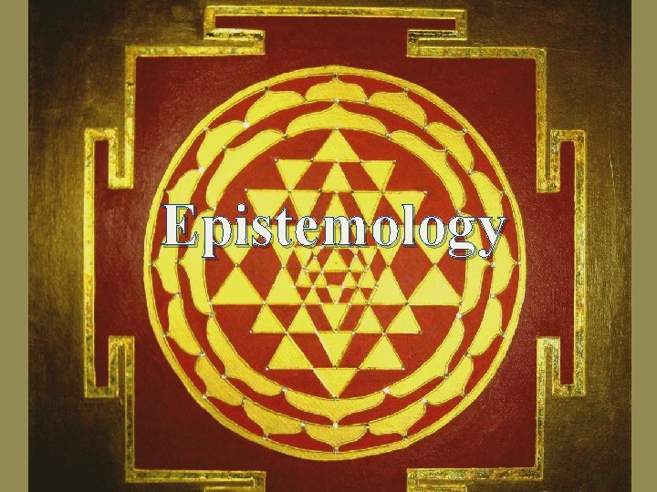 Epistemology Epistemology