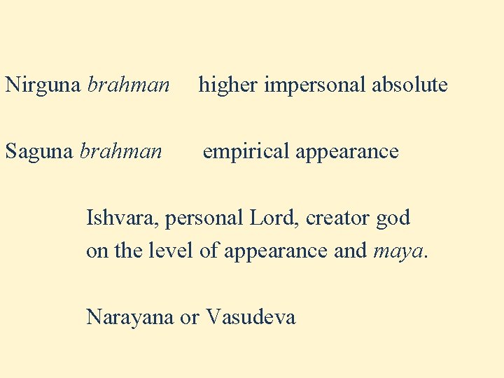 Nirguna brahman higher impersonal absolute Saguna brahman empirical appearance Ishvara, personal Lord, creator Nirguna brahman higher impersonal absolute Saguna brahman empirical appearance Ishvara, personal Lord, creator