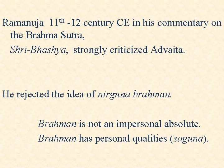 Ramanuja 11 th -12 century CE in his commentary on the Brahma Sutra, Shri-Bhashya, Ramanuja 11 th -12 century CE in his commentary on the Brahma Sutra, Shri-Bhashya,