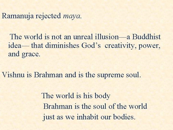 Ramanuja rejected maya. The world is not an unreal illusion—a Buddhist idea— that diminishes Ramanuja rejected maya. The world is not an unreal illusion—a Buddhist idea— that diminishes