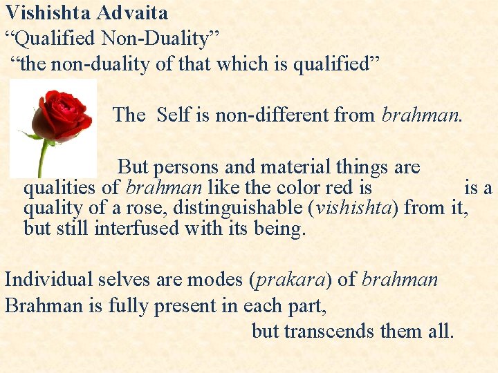 Vishishta Advaita “Qualified Non-Duality” “the non-duality of that which is qualified” The Self is Vishishta Advaita “Qualified Non-Duality” “the non-duality of that which is qualified” The Self is